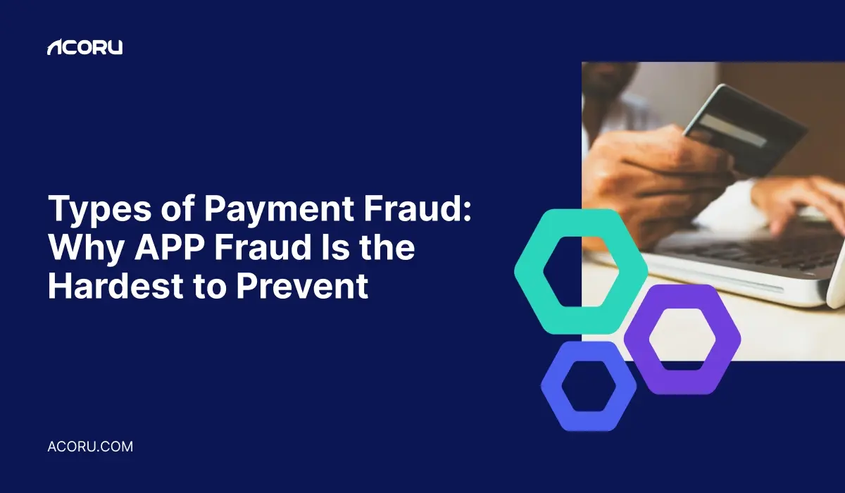 Types of Payment Fraud: Why Is APP Fraud Hardest to Prevent